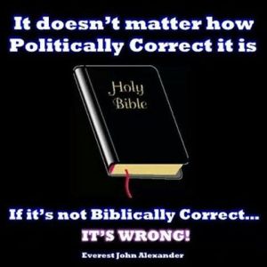 Biblically Correct is what matters